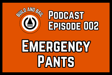 build and bail podcast episode 002 emergency pants